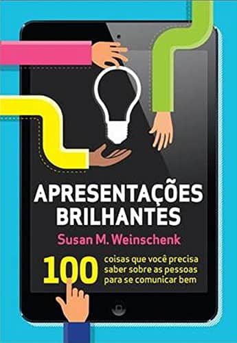 livro Apresentações Brilhantes. 100 Coisas Que Você Precisa Saber Sobre As Pessoas Para Se Comunicar Bem, de Susan M. Weinschenk